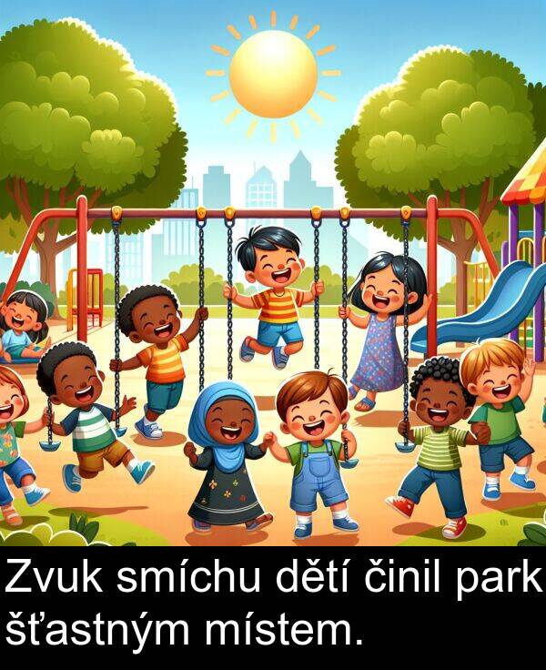 činil: Zvuk smíchu dětí činil park šťastným místem.