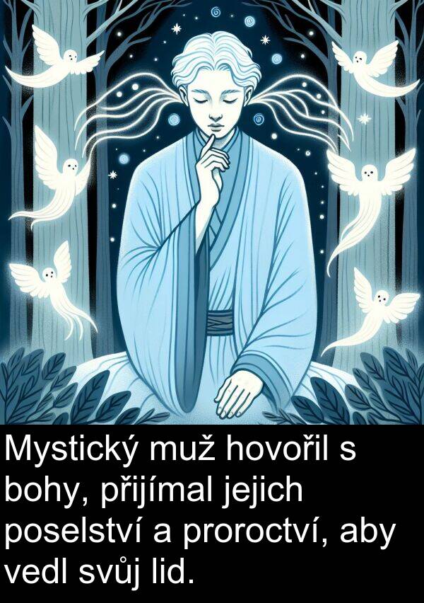 proroctví: Mystický muž hovořil s bohy, přijímal jejich poselství a proroctví, aby vedl svůj lid.
