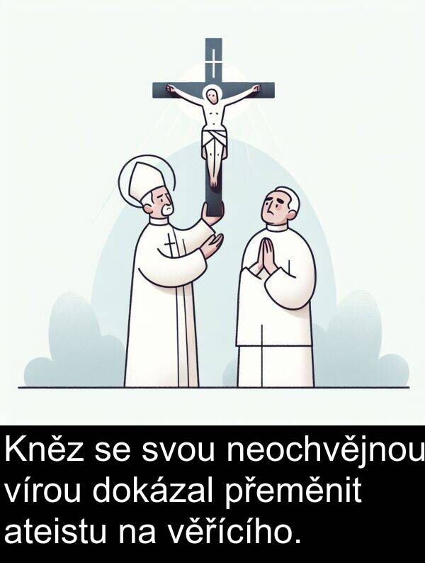 ateistu: Kněz se svou neochvějnou vírou dokázal přeměnit ateistu na věřícího.