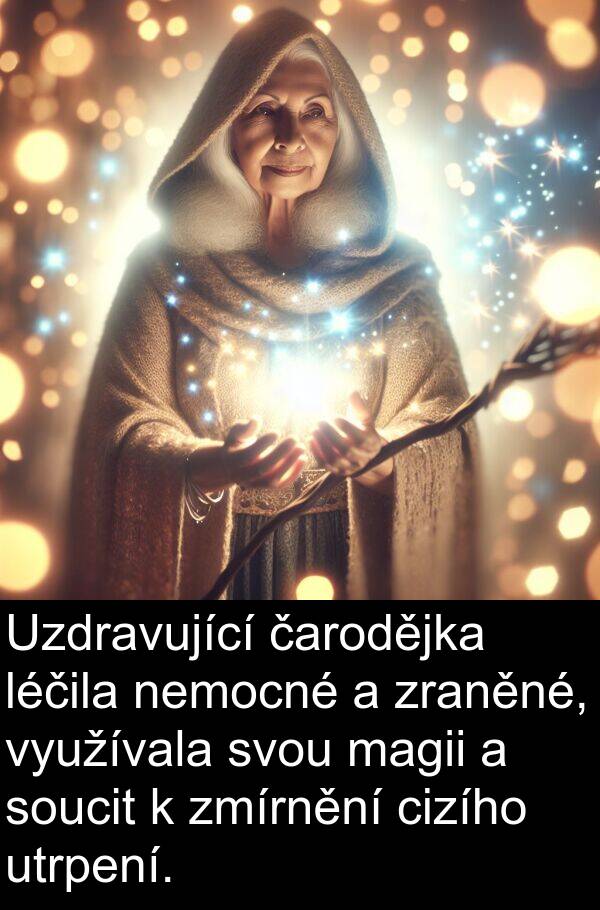 léčila: Uzdravující čarodějka léčila nemocné a zraněné, využívala svou magii a soucit k zmírnění cizího utrpení.
