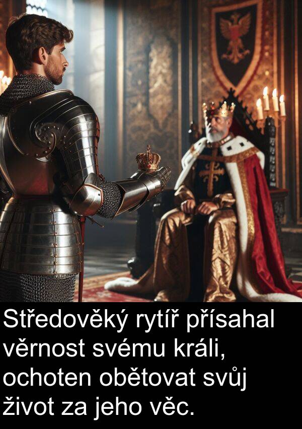 věc: Středověký rytíř přísahal věrnost svému králi, ochoten obětovat svůj život za jeho věc.