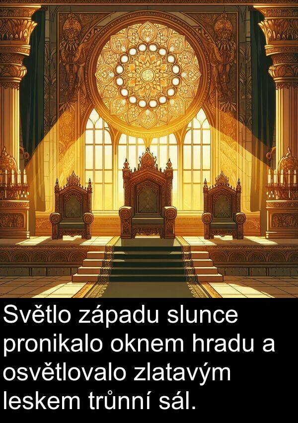 sál: Světlo západu slunce pronikalo oknem hradu a osvětlovalo zlatavým leskem trůnní sál.
