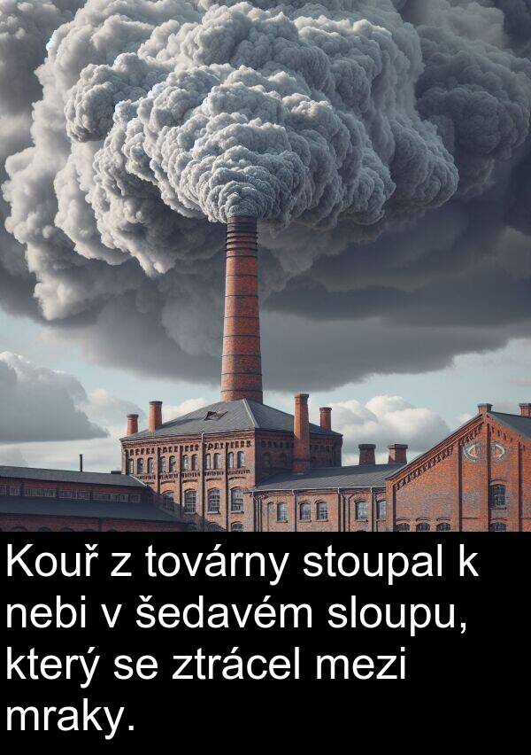 šedavém: Kouř z továrny stoupal k nebi v šedavém sloupu, který se ztrácel mezi mraky.