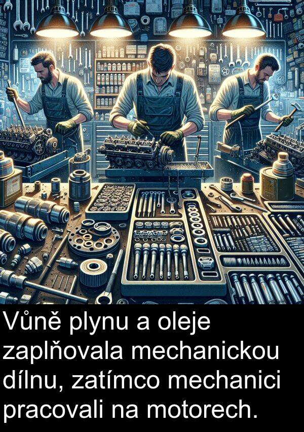 zaplňovala: Vůně plynu a oleje zaplňovala mechanickou dílnu, zatímco mechanici pracovali na motorech.