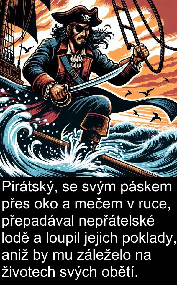 životech: Pirátský, se svým páskem přes oko a mečem v ruce, přepadával nepřátelské lodě a loupil jejich poklady, aniž by mu záleželo na životech svých obětí.