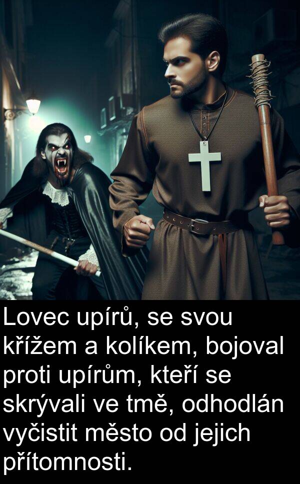 bojoval: Lovec upírů, se svou křížem a kolíkem, bojoval proti upírům, kteří se skrývali ve tmě, odhodlán vyčistit město od jejich přítomnosti.