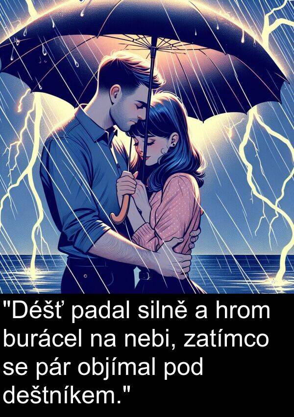 padal: "Déšť padal silně a hrom burácel na nebi, zatímco se pár objímal pod deštníkem."