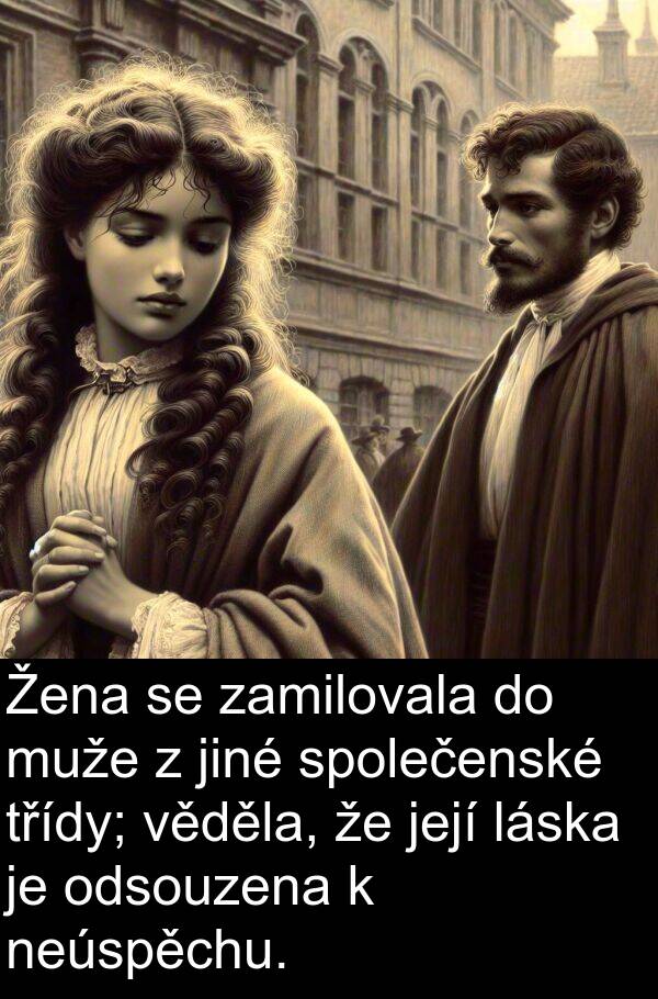 láska: Žena se zamilovala do muže z jiné společenské třídy; věděla, že její láska je odsouzena k neúspěchu.