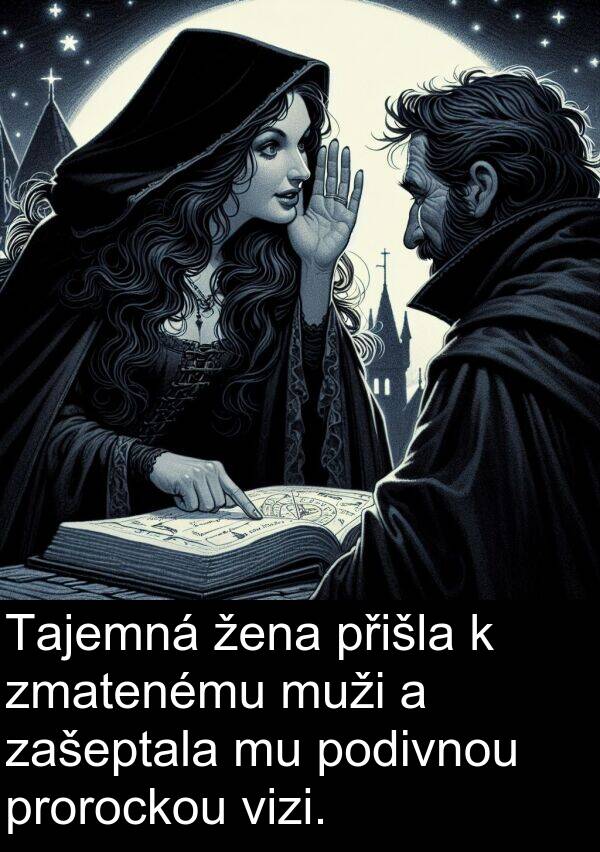 žena: Tajemná žena přišla k zmatenému muži a zašeptala mu podivnou prorockou vizi.