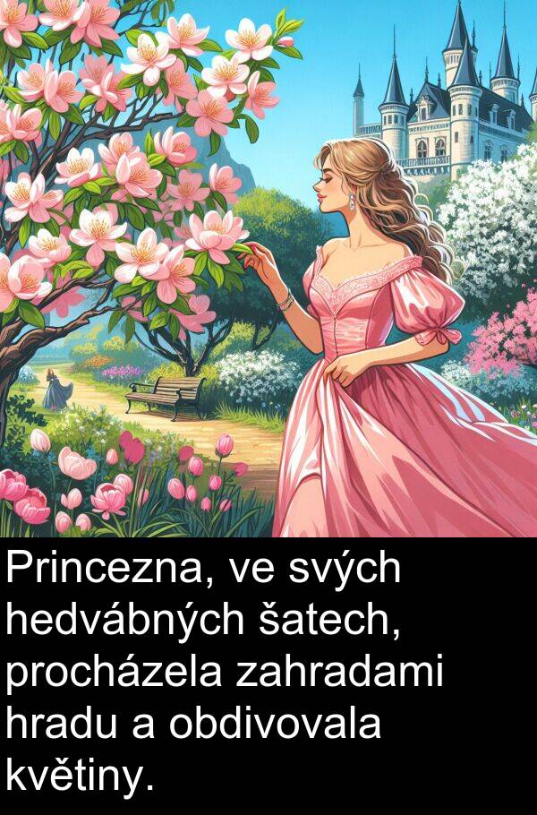 zahradami: Princezna, ve svých hedvábných šatech, procházela zahradami hradu a obdivovala květiny.