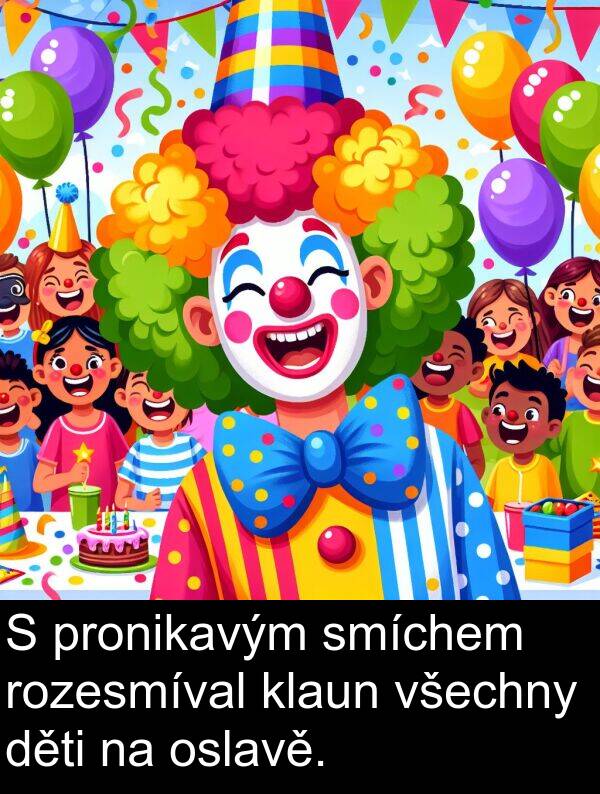 klaun: S pronikavým smíchem rozesmíval klaun všechny děti na oslavě.