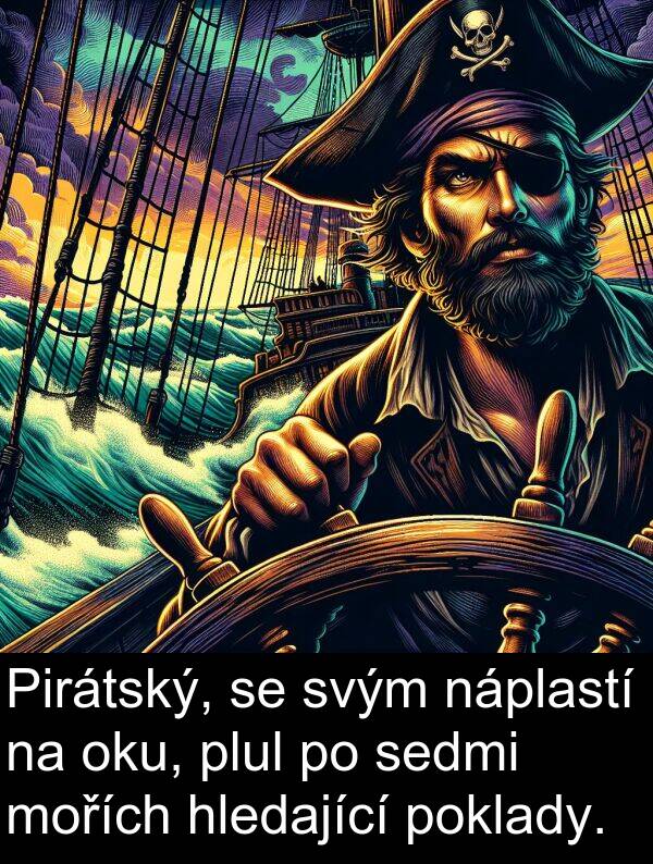 svým: Pirátský, se svým náplastí na oku, plul po sedmi mořích hledající poklady.