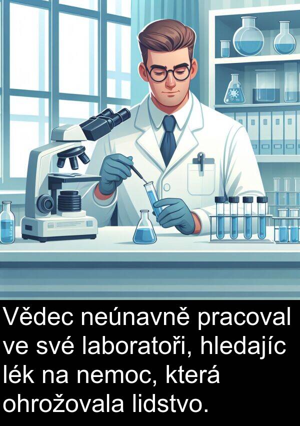 laboratoři: Vědec neúnavně pracoval ve své laboratoři, hledajíc lék na nemoc, která ohrožovala lidstvo.