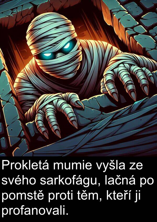 sarkofágu: Prokletá mumie vyšla ze svého sarkofágu, lačná po pomstě proti těm, kteří ji profanovali.