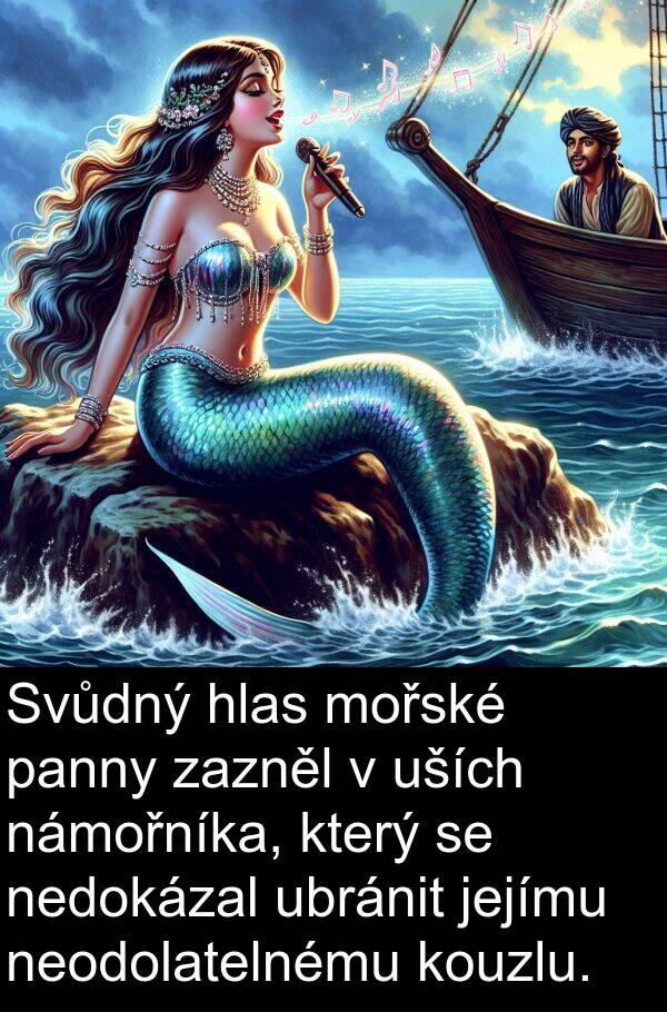 hlas: Svůdný hlas mořské panny zazněl v uších námořníka, který se nedokázal ubránit jejímu neodolatelnému kouzlu.