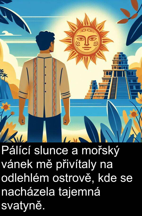 vánek: Pálící slunce a mořský vánek mě přivítaly na odlehlém ostrově, kde se nacházela tajemná svatyně.