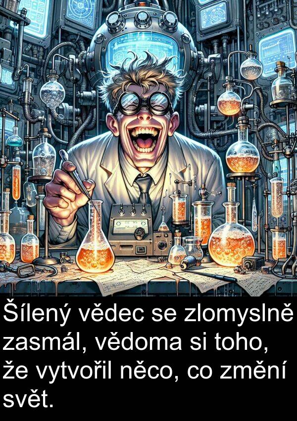 vědec: Šílený vědec se zlomyslně zasmál, vědoma si toho, že vytvořil něco, co změní svět.