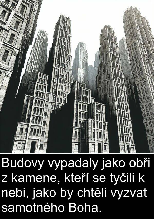 samotného: Budovy vypadaly jako obři z kamene, kteří se tyčili k nebi, jako by chtěli vyzvat samotného Boha.
