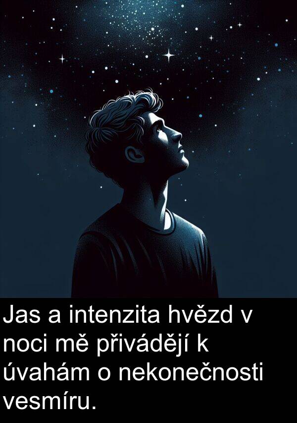 nekonečnosti: Jas a intenzita hvězd v noci mě přivádějí k úvahám o nekonečnosti vesmíru.