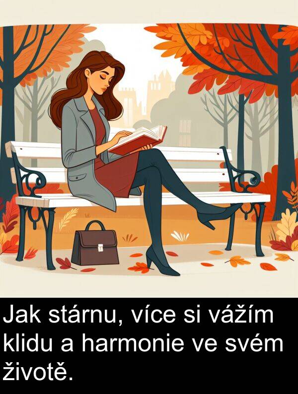 vážím: Jak stárnu, více si vážím klidu a harmonie ve svém životě.