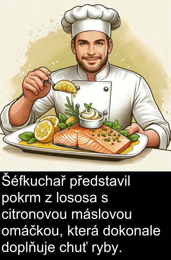 chuť: Šéfkuchař představil pokrm z lososa s citronovou máslovou omáčkou, která dokonale doplňuje chuť ryby.