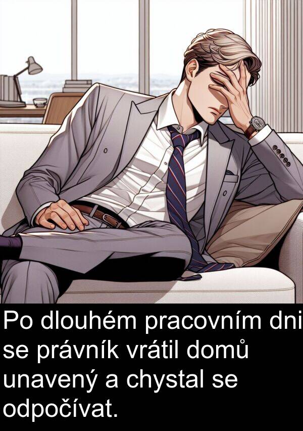 chystal: Po dlouhém pracovním dni se právník vrátil domů unavený a chystal se odpočívat.