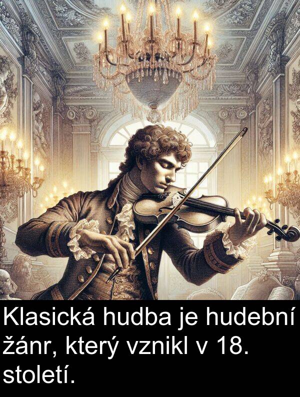 žánr: Klasická hudba je hudební žánr, který vznikl v 18. století.