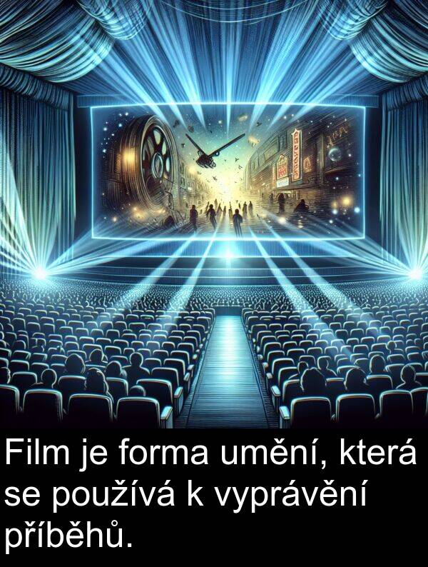 forma: Film je forma umění, která se používá k vyprávění příběhů.