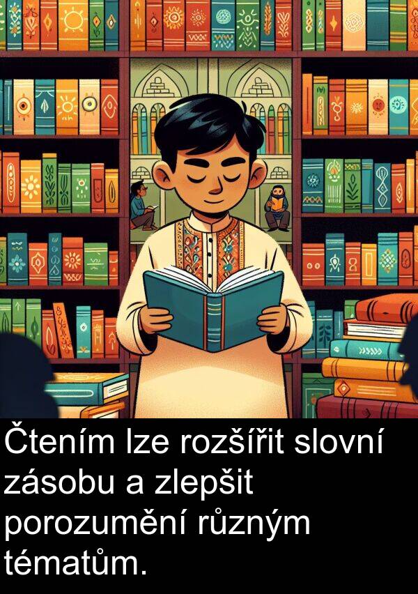 porozumění: Čtením lze rozšířit slovní zásobu a zlepšit porozumění různým tématům.