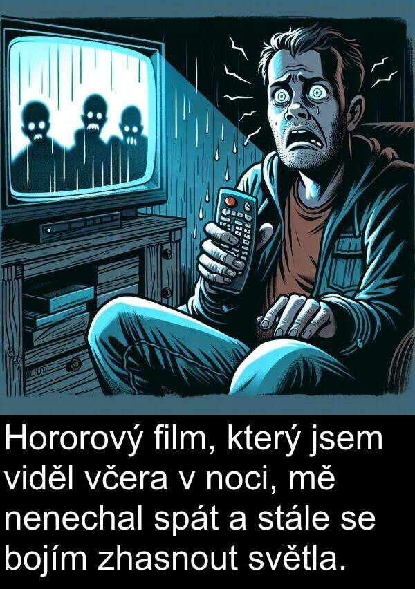včera: Hororový film, který jsem viděl včera v noci, mě nenechal spát a stále se bojím zhasnout světla.