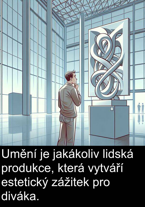 estetický: Umění je jakákoliv lidská produkce, která vytváří estetický zážitek pro diváka.