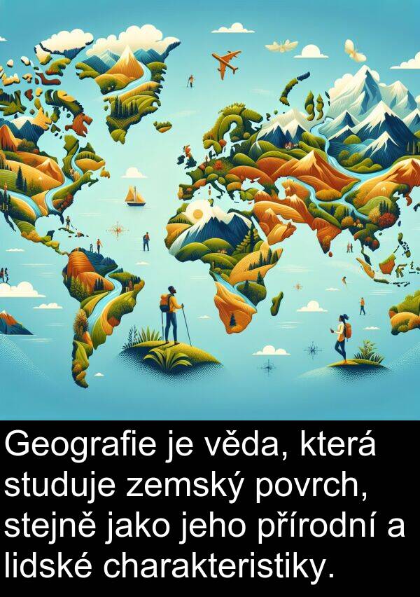 věda: Geografie je věda, která studuje zemský povrch, stejně jako jeho přírodní a lidské charakteristiky.