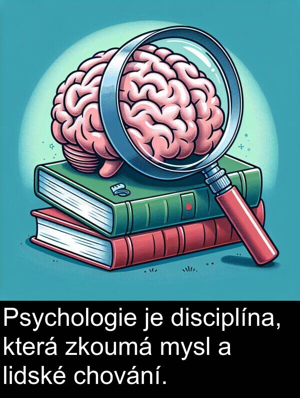 chování: Psychologie je disciplína, která zkoumá mysl a lidské chování.