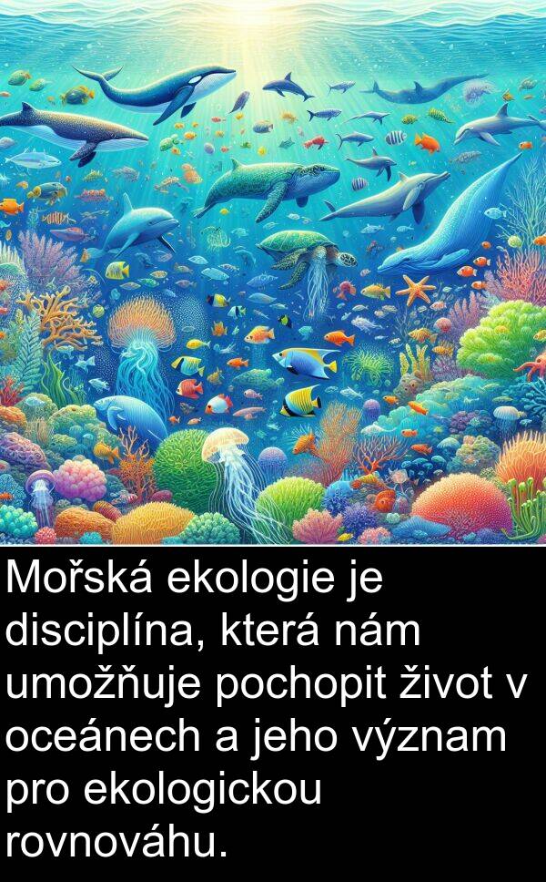 ekologie: Mořská ekologie je disciplína, která nám umožňuje pochopit život v oceánech a jeho význam pro ekologickou rovnováhu.