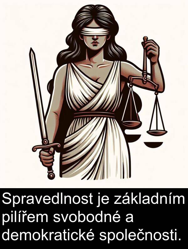 základním: Spravedlnost je základním pilířem svobodné a demokratické společnosti.