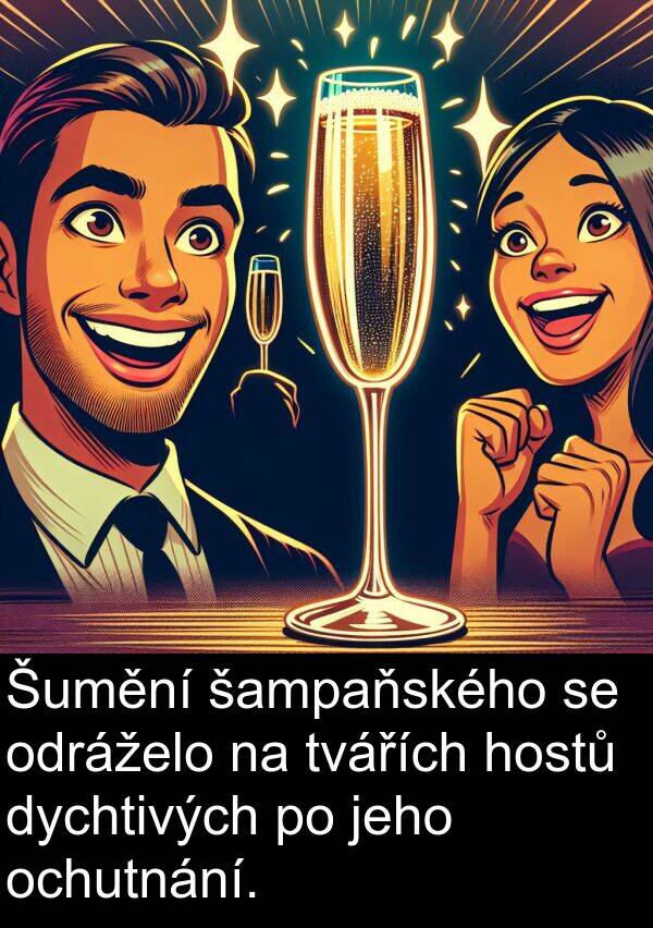 šampaňského: Šumění šampaňského se odráželo na tvářích hostů dychtivých po jeho ochutnání.
