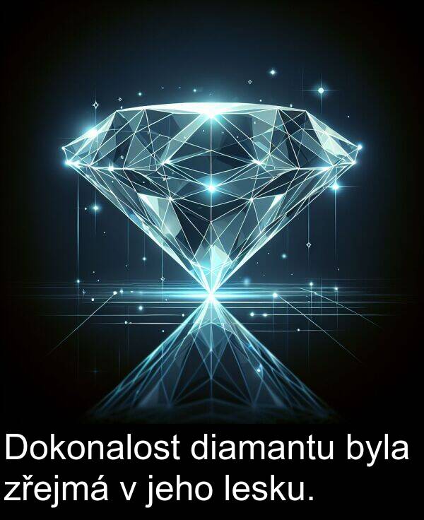 byla: Dokonalost diamantu byla zřejmá v jeho lesku.