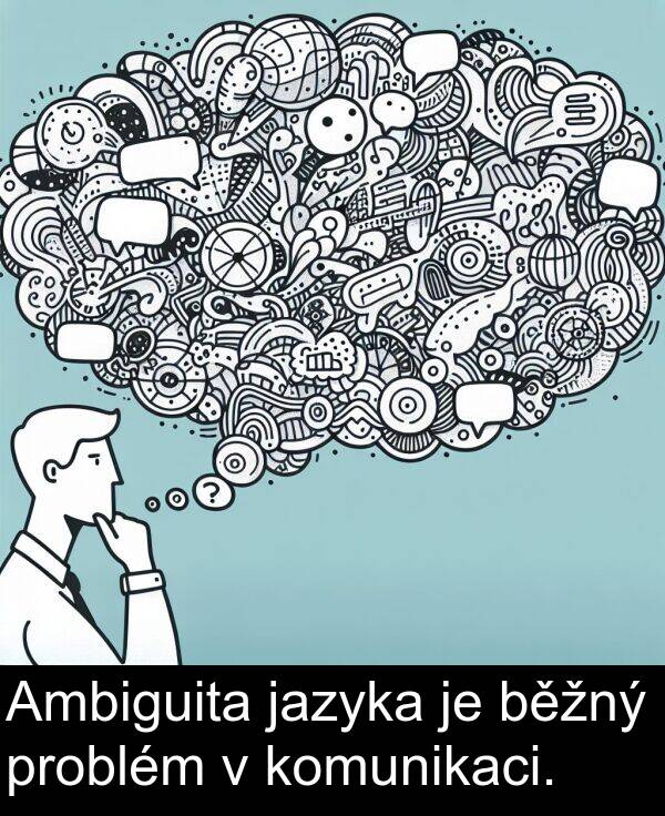 běžný: Ambiguita jazyka je běžný problém v komunikaci.