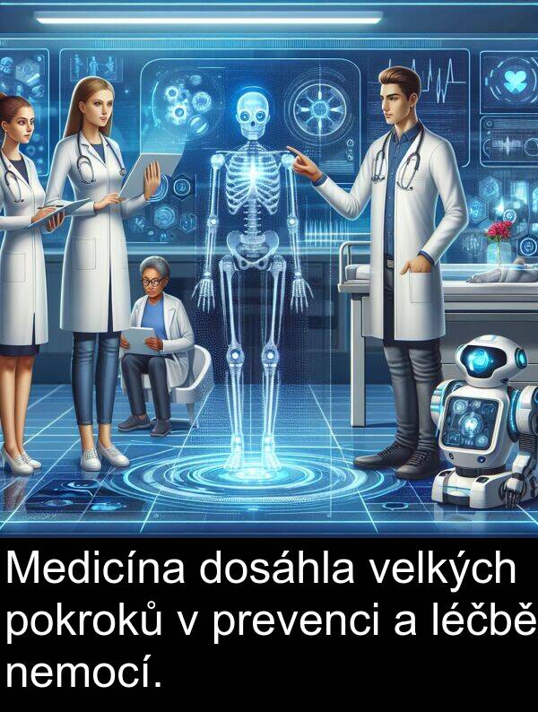 léčbě: Medicína dosáhla velkých pokroků v prevenci a léčbě nemocí.