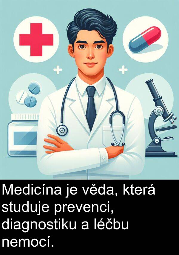 léčbu: Medicína je věda, která studuje prevenci, diagnostiku a léčbu nemocí.