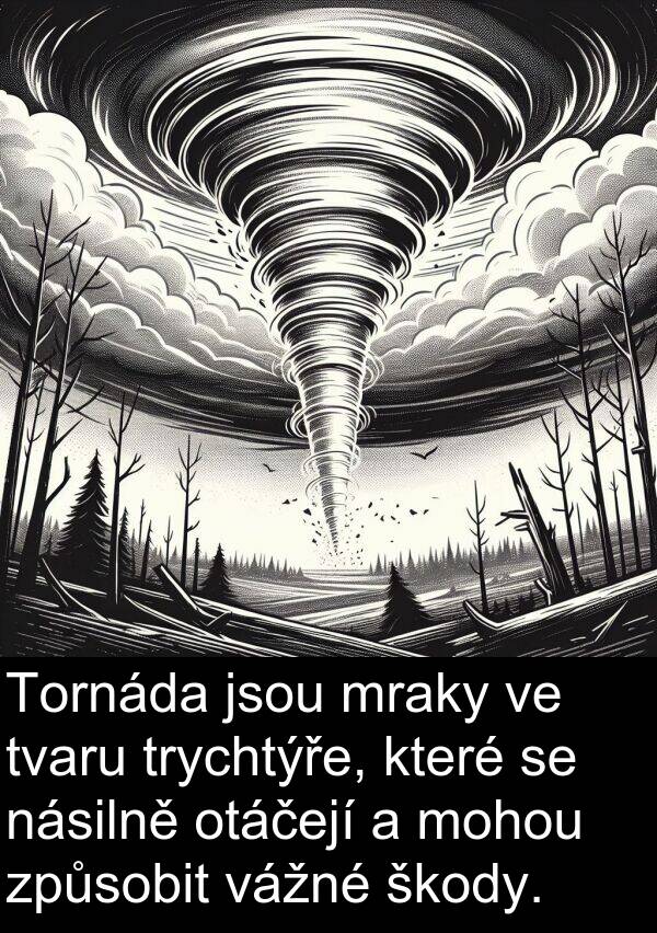 vážné: Tornáda jsou mraky ve tvaru trychtýře, které se násilně otáčejí a mohou způsobit vážné škody.