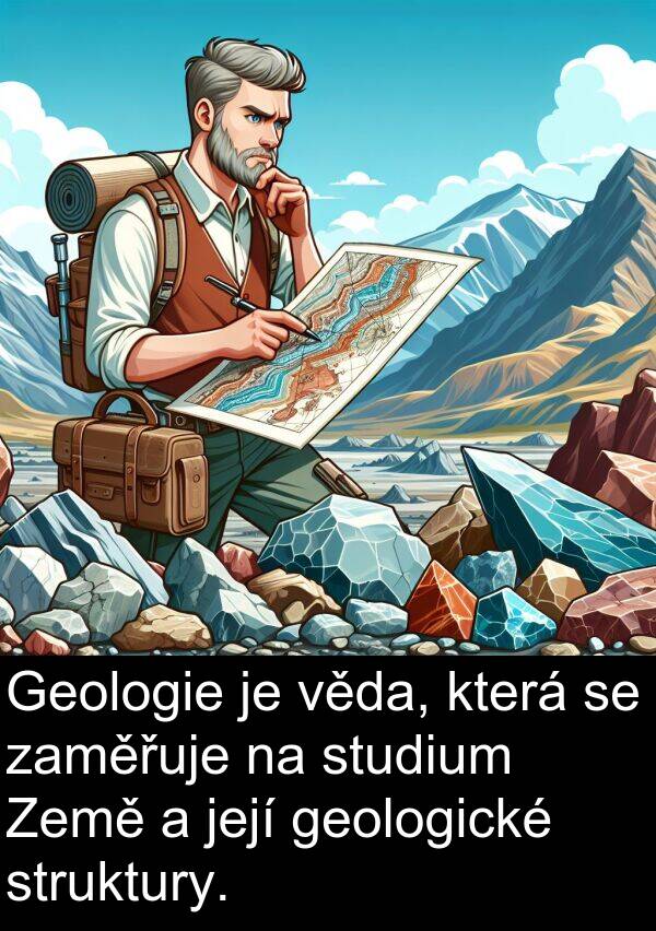 věda: Geologie je věda, která se zaměřuje na studium Země a její geologické struktury.