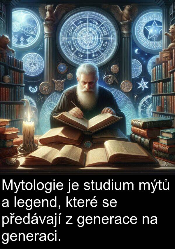 generace: Mytologie je studium mýtů a legend, které se předávají z generace na generaci.
