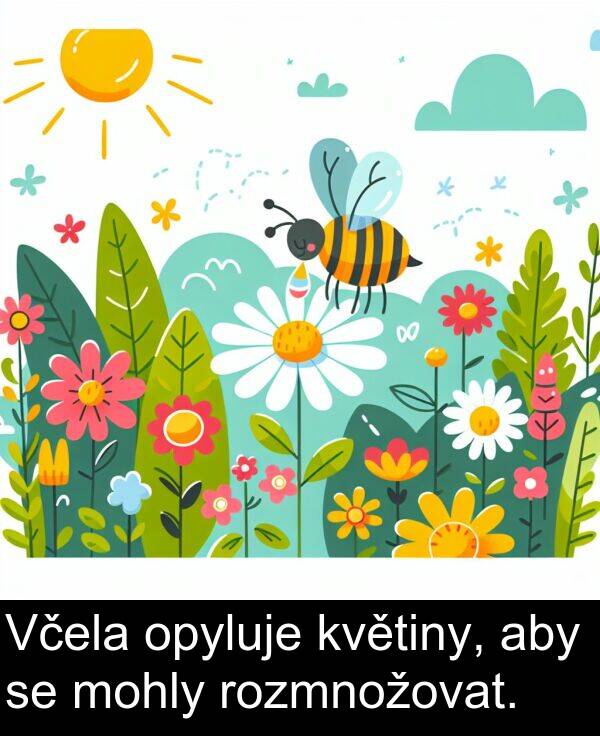 aby: Včela opyluje květiny, aby se mohly rozmnožovat.