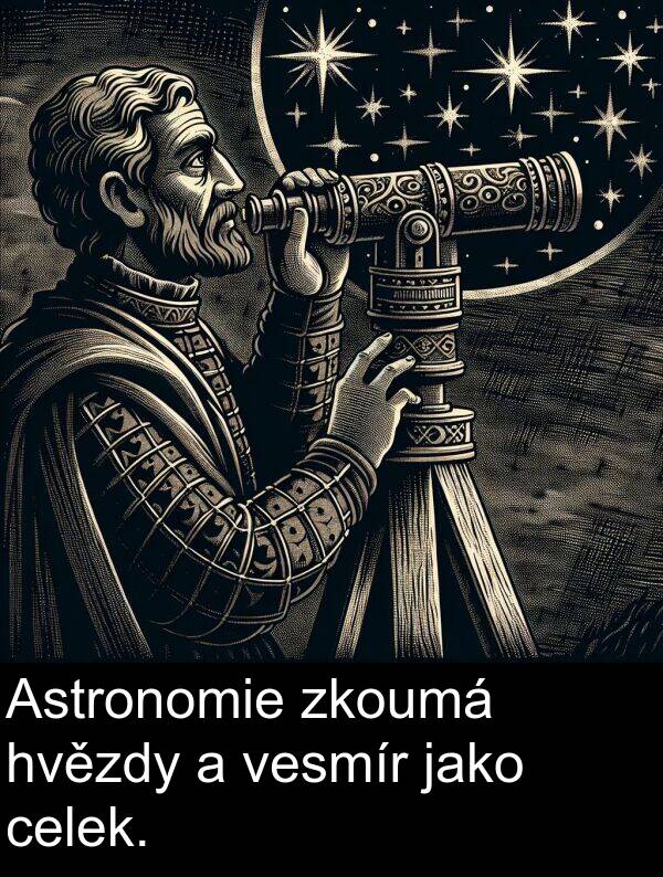 celek: Astronomie zkoumá hvězdy a vesmír jako celek.