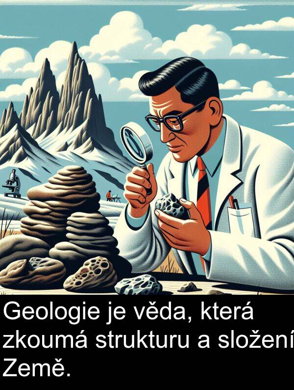 věda: Geologie je věda, která zkoumá strukturu a složení Země.