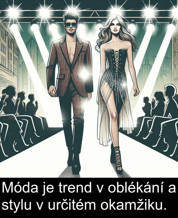 určitém: Móda je trend v oblékání a stylu v určitém okamžiku.