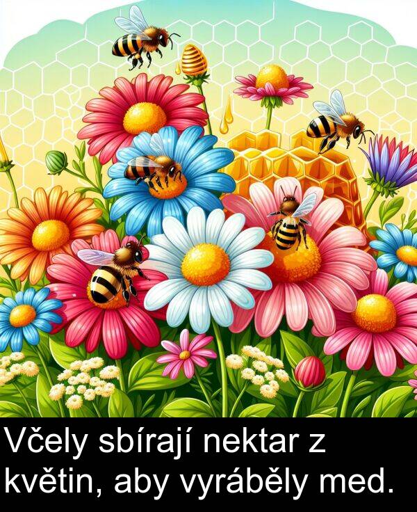 sbírají: Včely sbírají nektar z květin, aby vyráběly med.