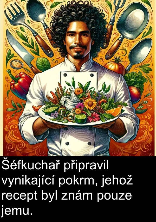 recept: Šéfkuchař připravil vynikající pokrm, jehož recept byl znám pouze jemu.