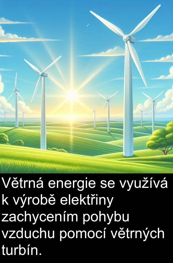 energie: Větrná energie se využívá k výrobě elektřiny zachycením pohybu vzduchu pomocí větrných turbín.